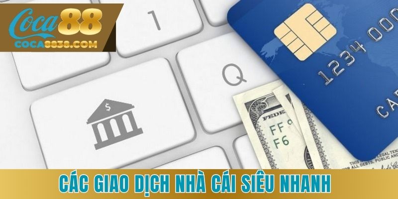 Các giao dịch nhà cái siêu nhanh