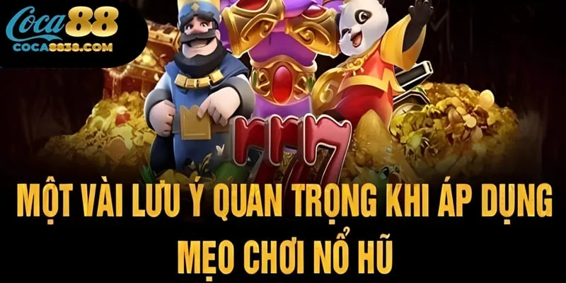 Lưu ý khi chơi slot game theo kinh nghiệm chia sẻ
