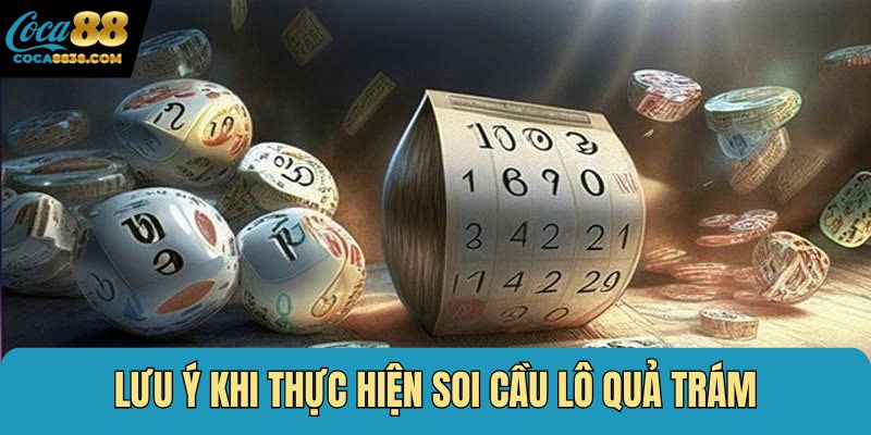 Lưu ý khi thực hiện soi cầu lô quả trám