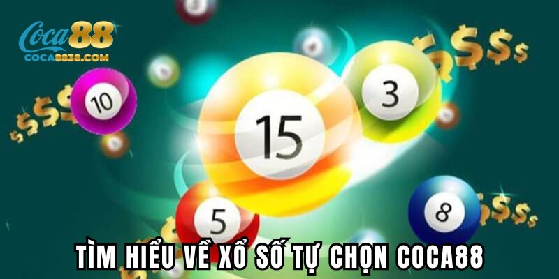 Tìm hiểu về xổ số tự chọn Coca88